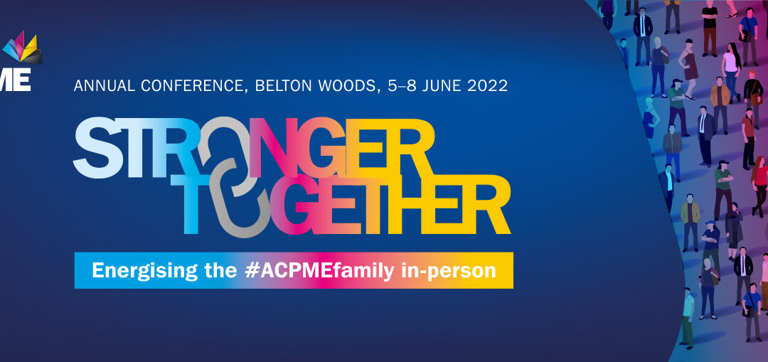 ACPME Annual Conference, Belton Woods, Lincolnshire 5–8 June 2022